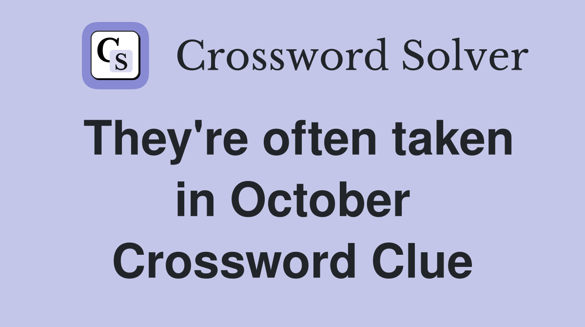 They're often taken in October Crossword Clue