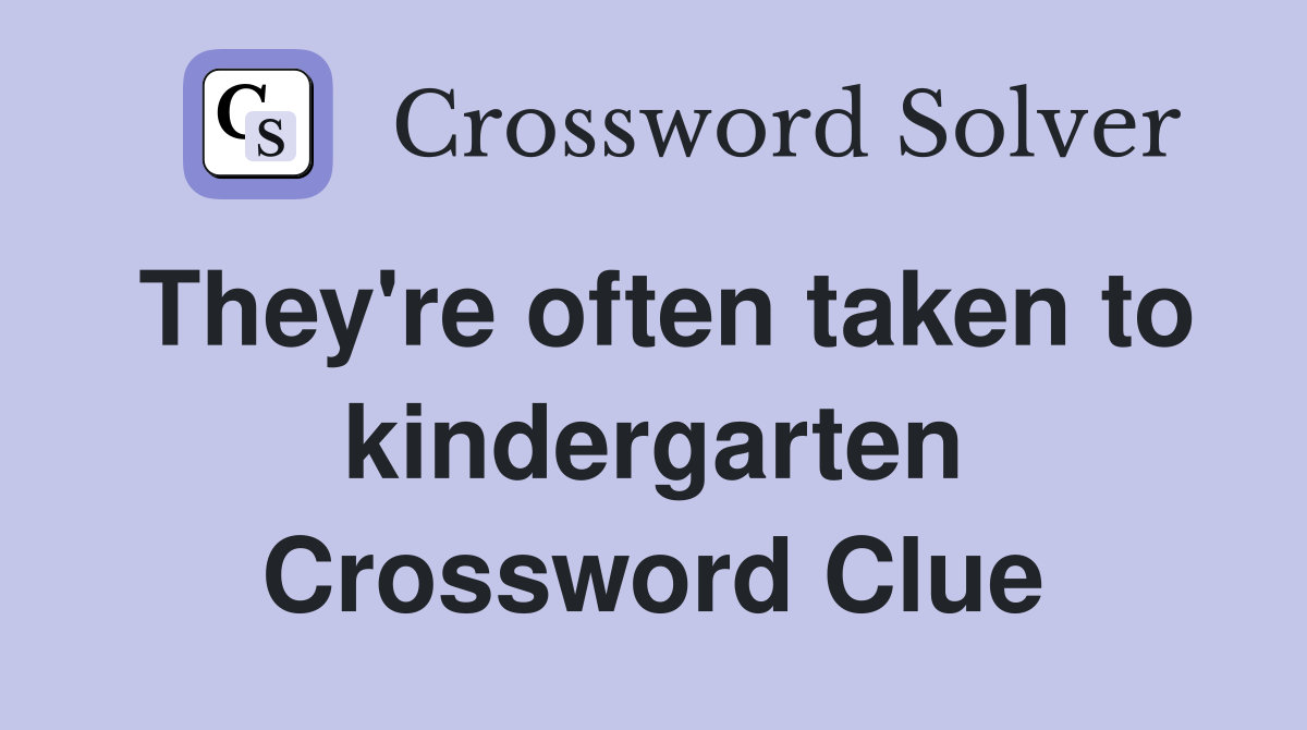 They're often taken to kindergarten Crossword Clue