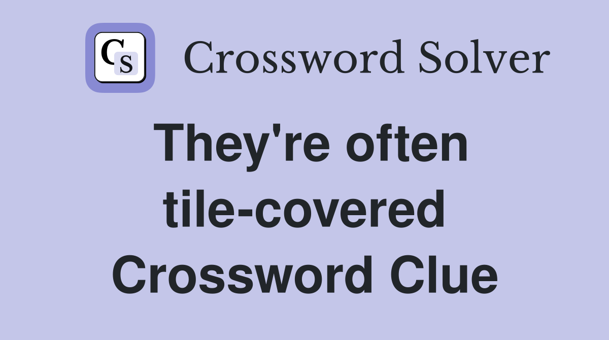 They're often tile-covered Crossword Clue