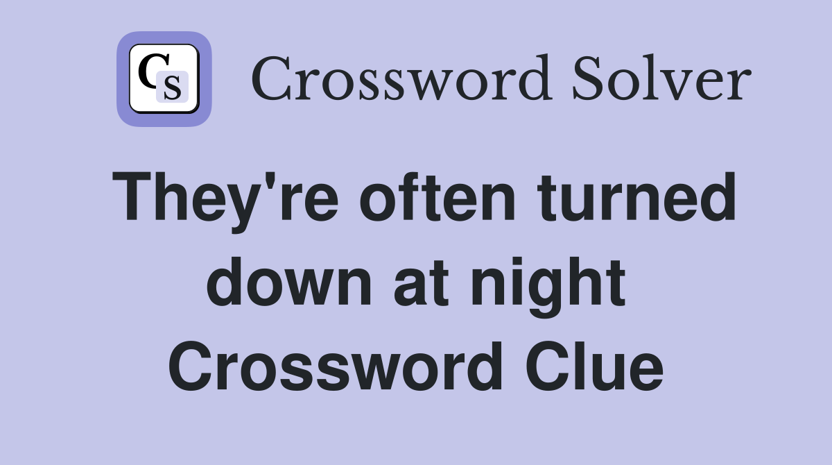 They're often turned down at night Crossword Clue