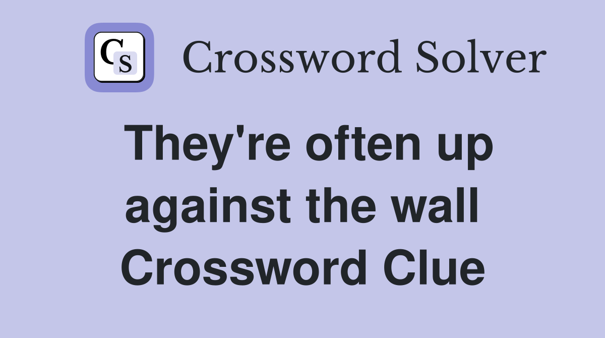 They're often up against the wall Crossword Clue