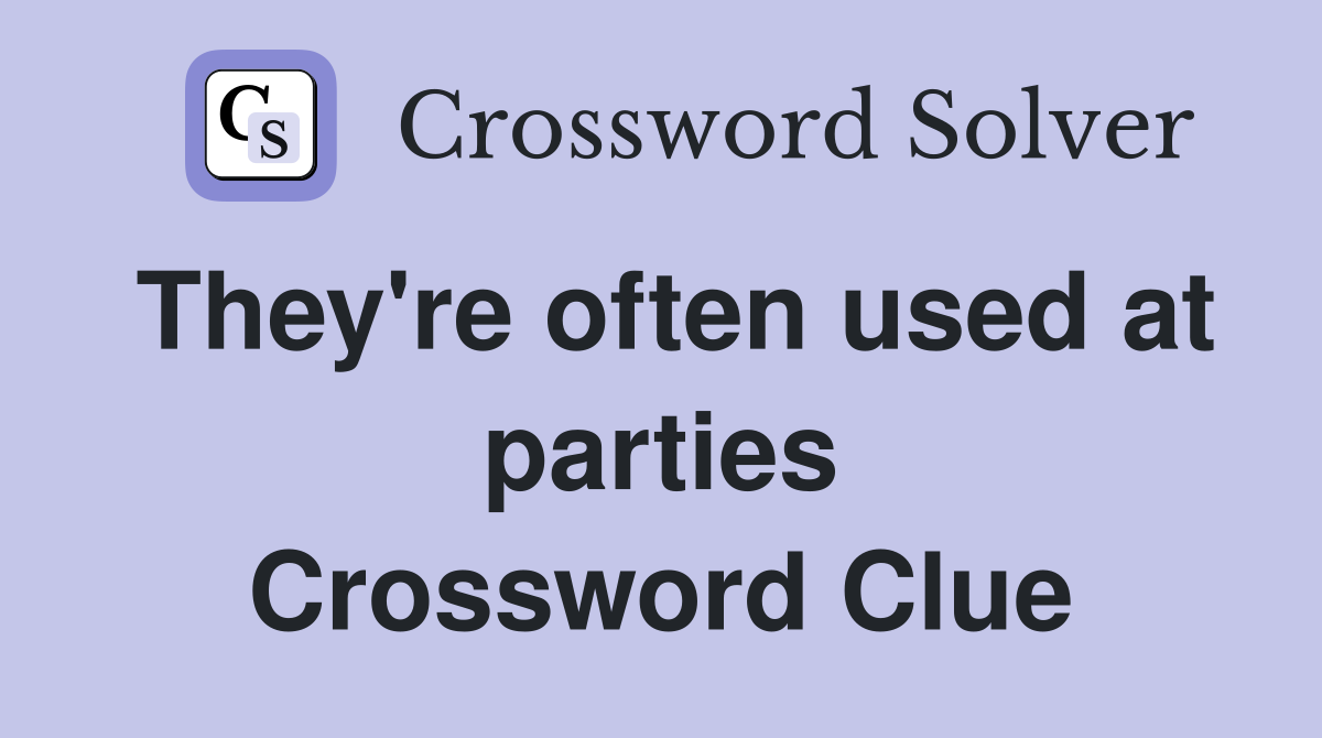 They're often used at parties Crossword Clue