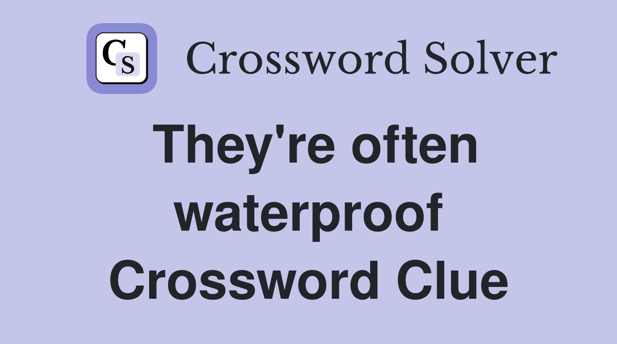 They're often waterproof Crossword Clue