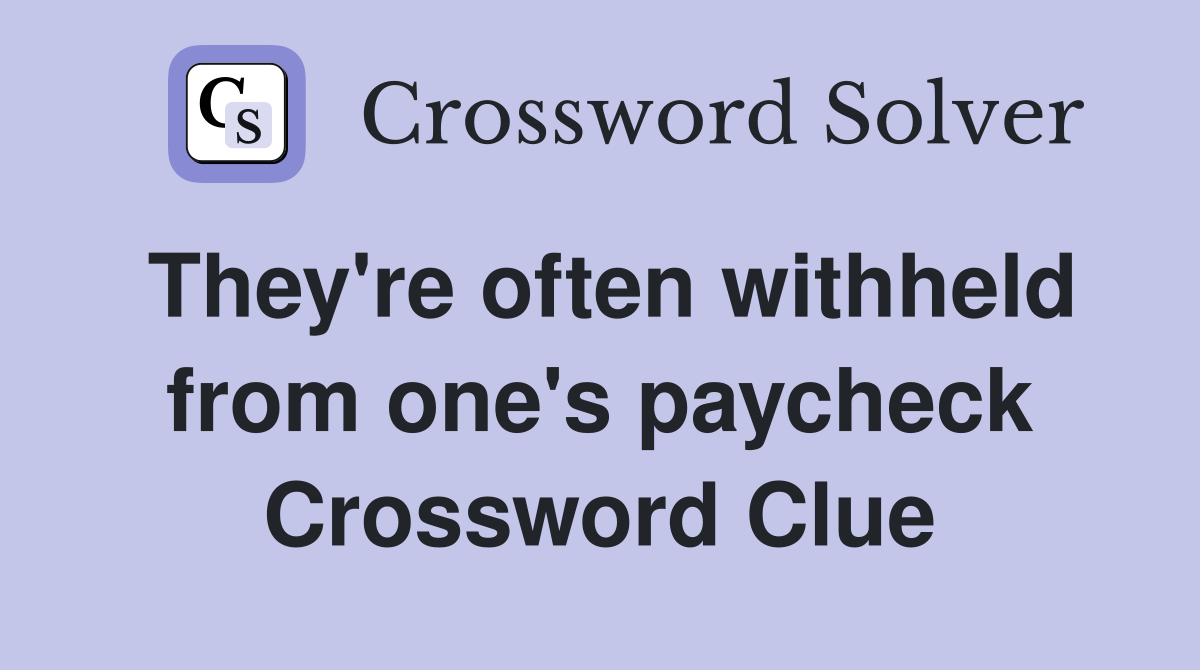 They're often withheld from one's paycheck Crossword Clue