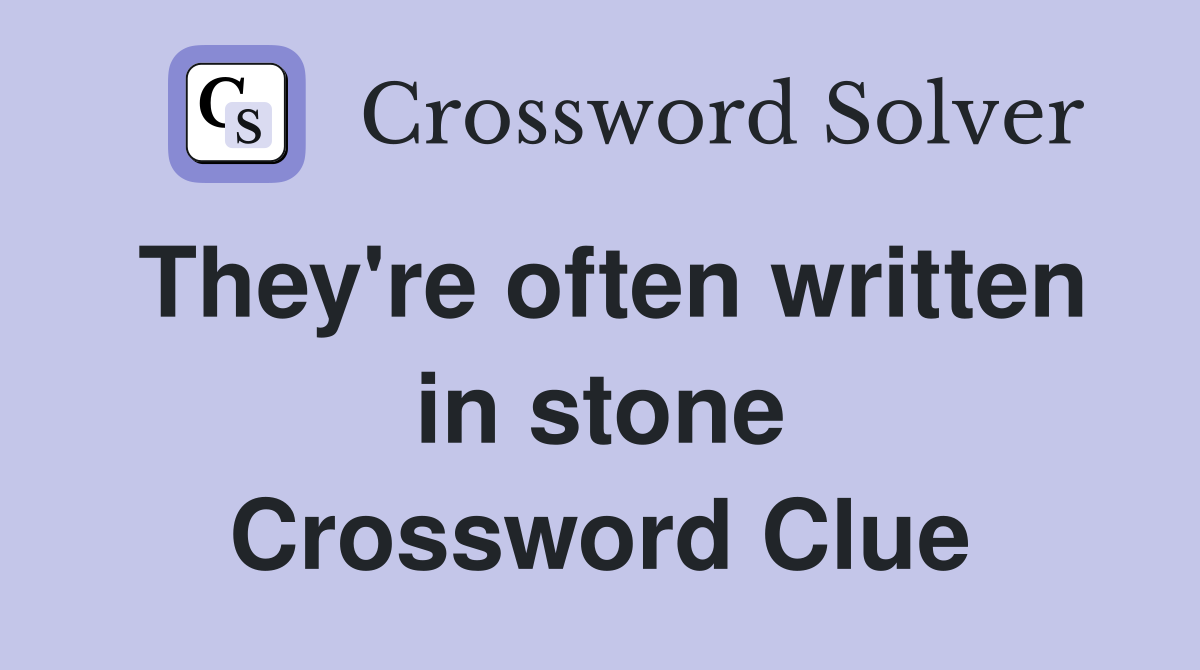 They're often written in stone Crossword Clue