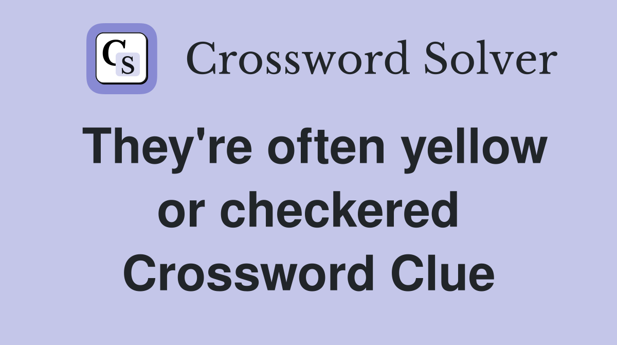 They're often yellow or checkered Crossword Clue