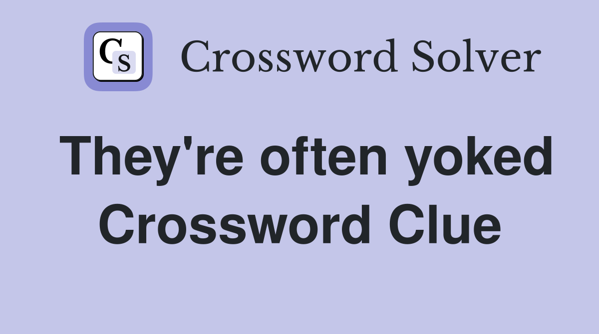 They're often yoked Crossword Clue