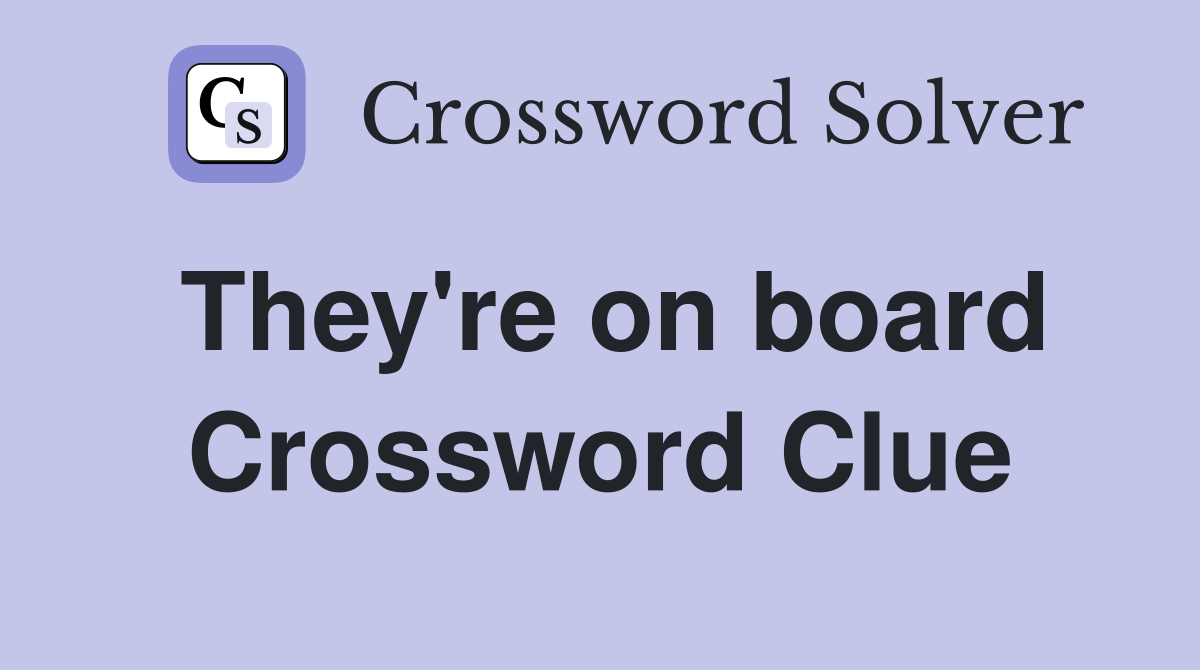 They're on board Crossword Clue