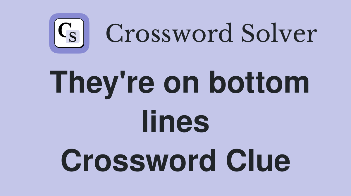 They're on bottom lines Crossword Clue