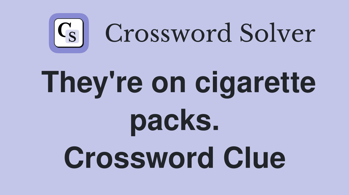 They're on cigarette packs. Crossword Clue