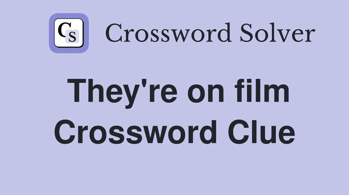 They're on film Crossword Clue