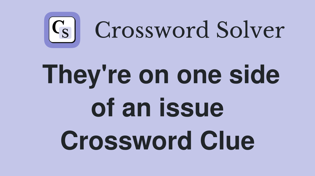 They're on one side of an issue Crossword Clue