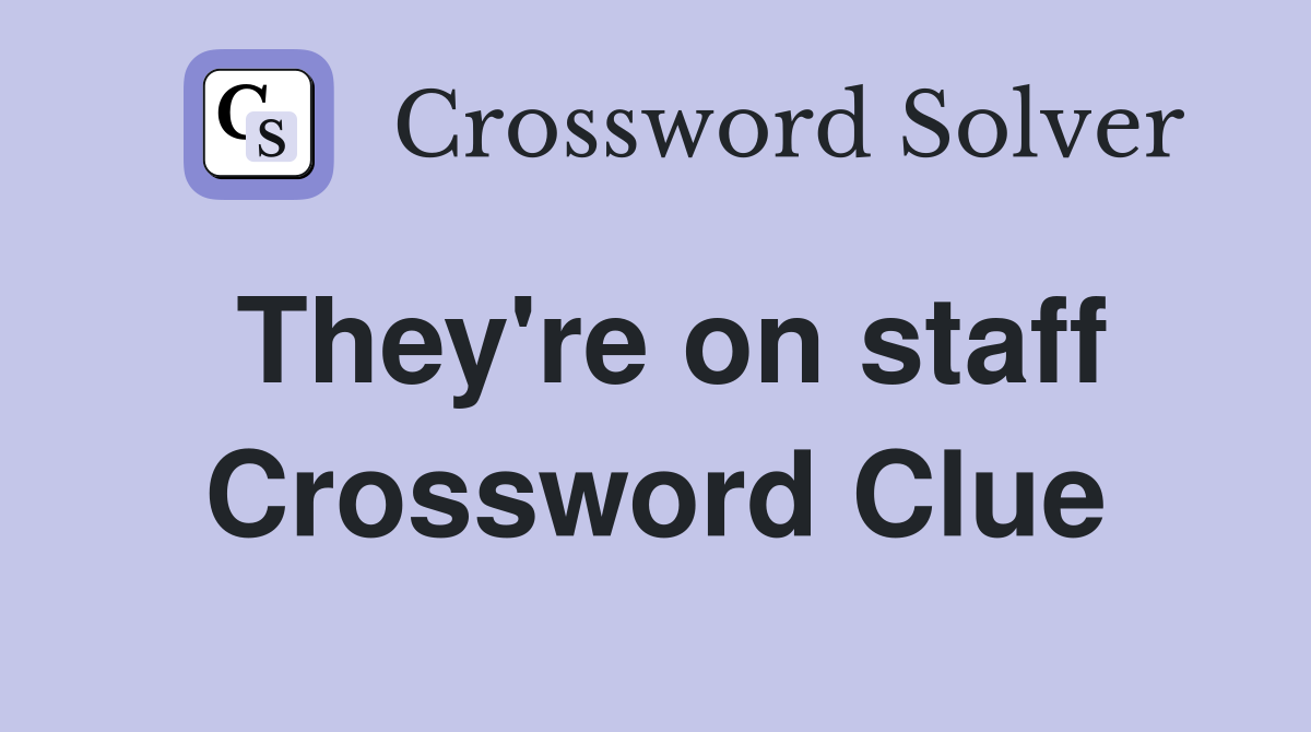 They're on staff Crossword Clue