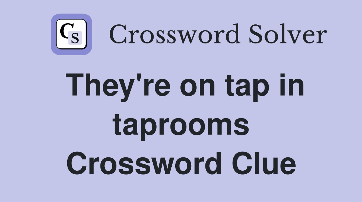 They're on tap in taprooms Crossword Clue