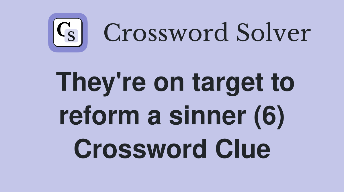 They're on target to reform a sinner (6) Crossword Clue