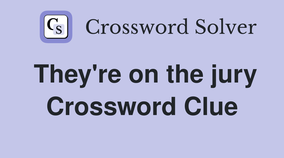 They're on the jury Crossword Clue