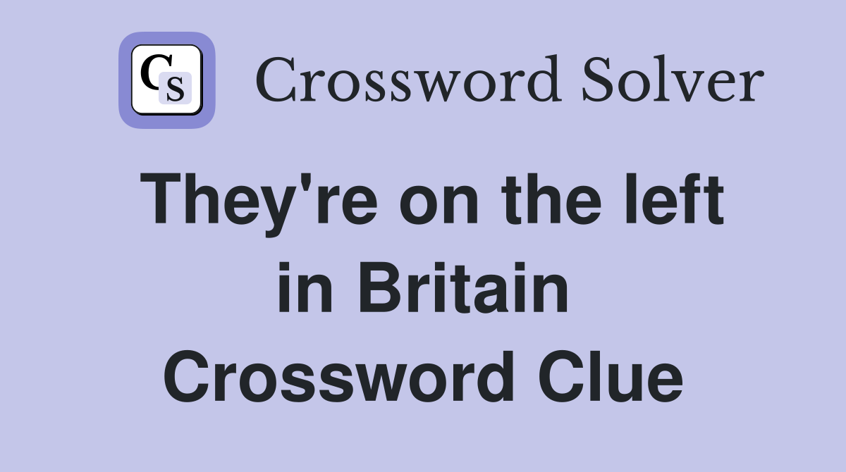 They're on the left in Britain Crossword Clue