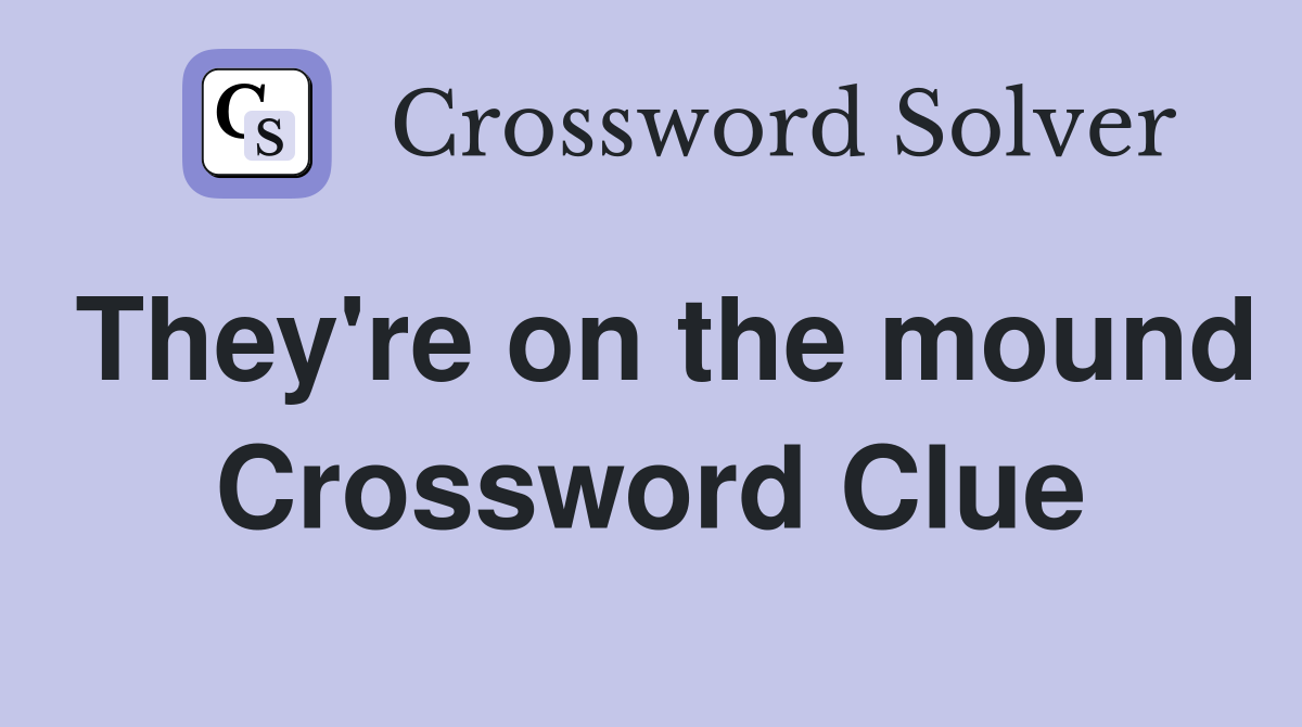 They're on the mound Crossword Clue
