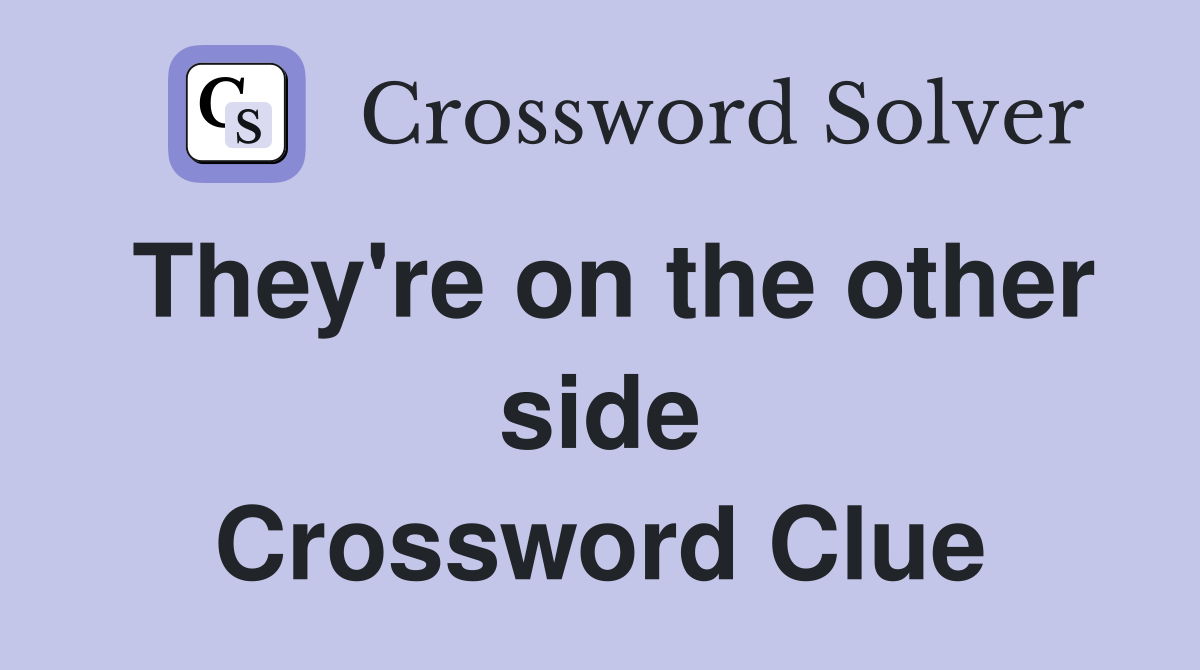They're on the other side Crossword Clue