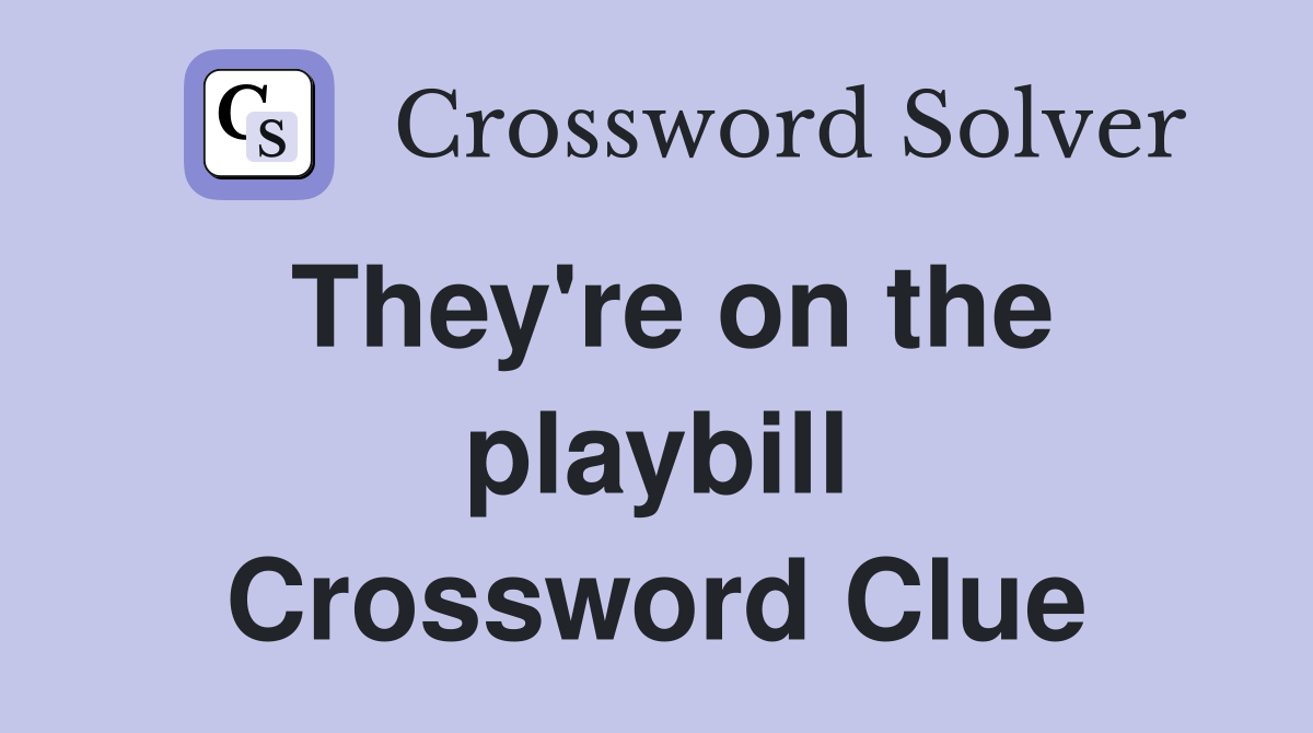 They're on the playbill Crossword Clue