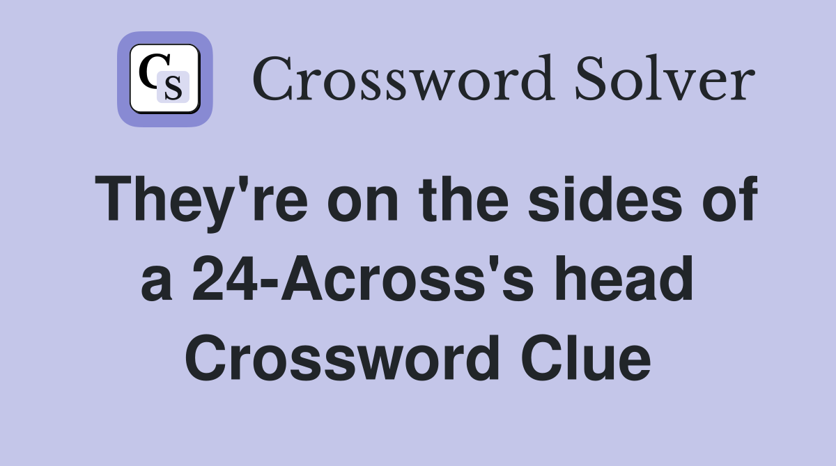 They're on the sides of a 24-Across's head Crossword Clue