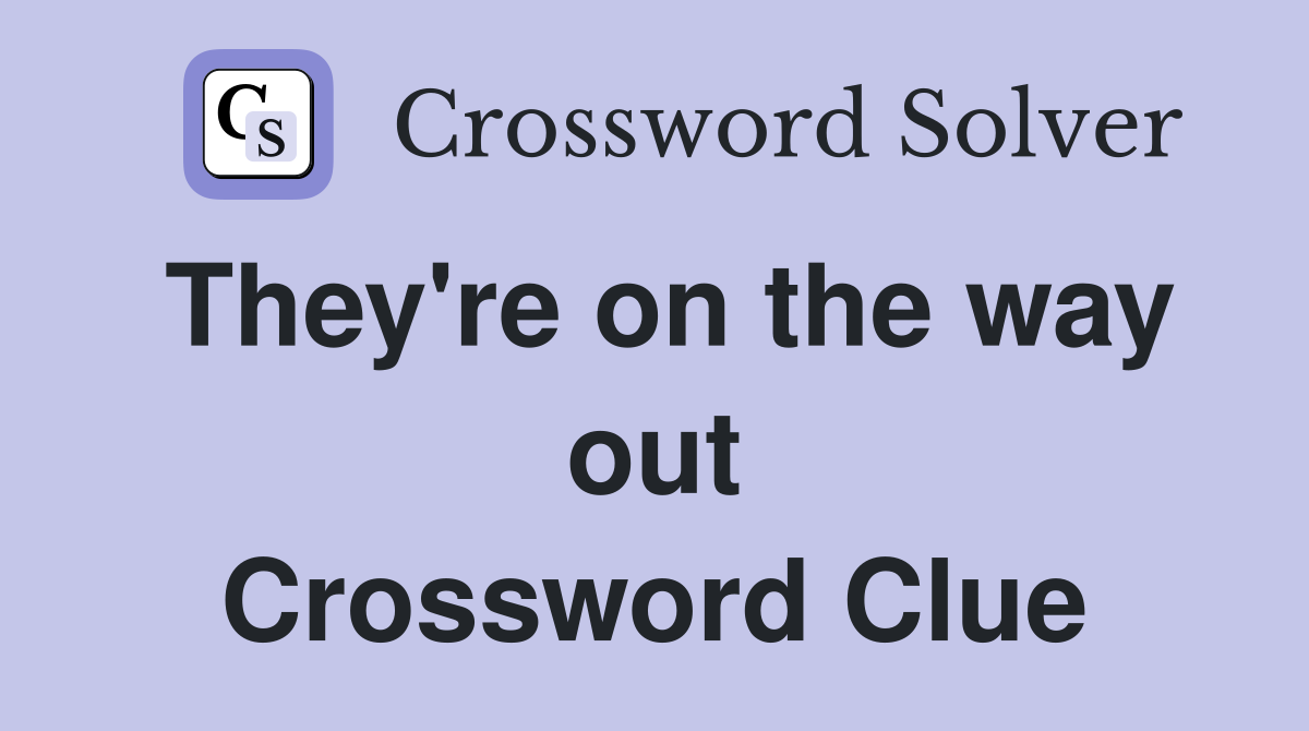 They're on the way out Crossword Clue