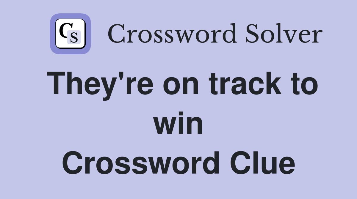 They're on track to win Crossword Clue