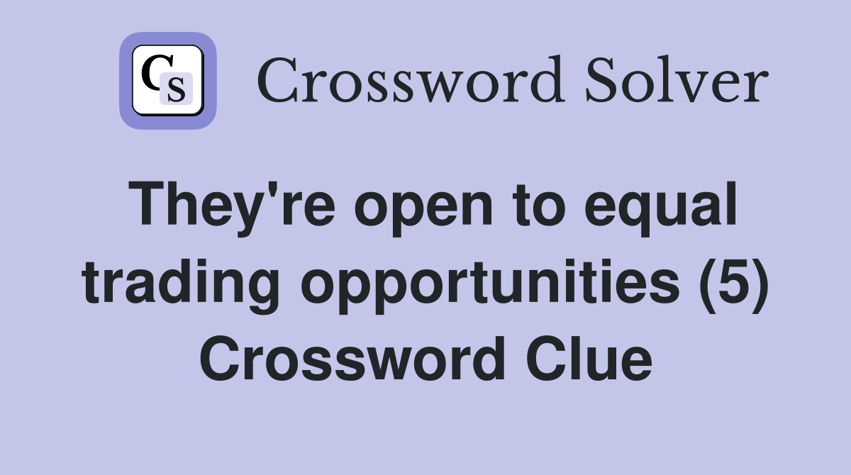 They're open to equal trading opportunities (5) Crossword Clue