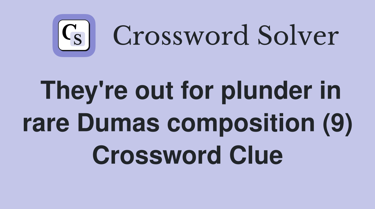 They're out for plunder in rare Dumas composition (9) Crossword Clue