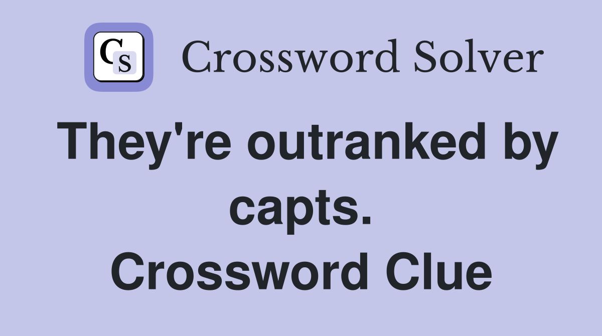 They're outranked by capts. Crossword Clue