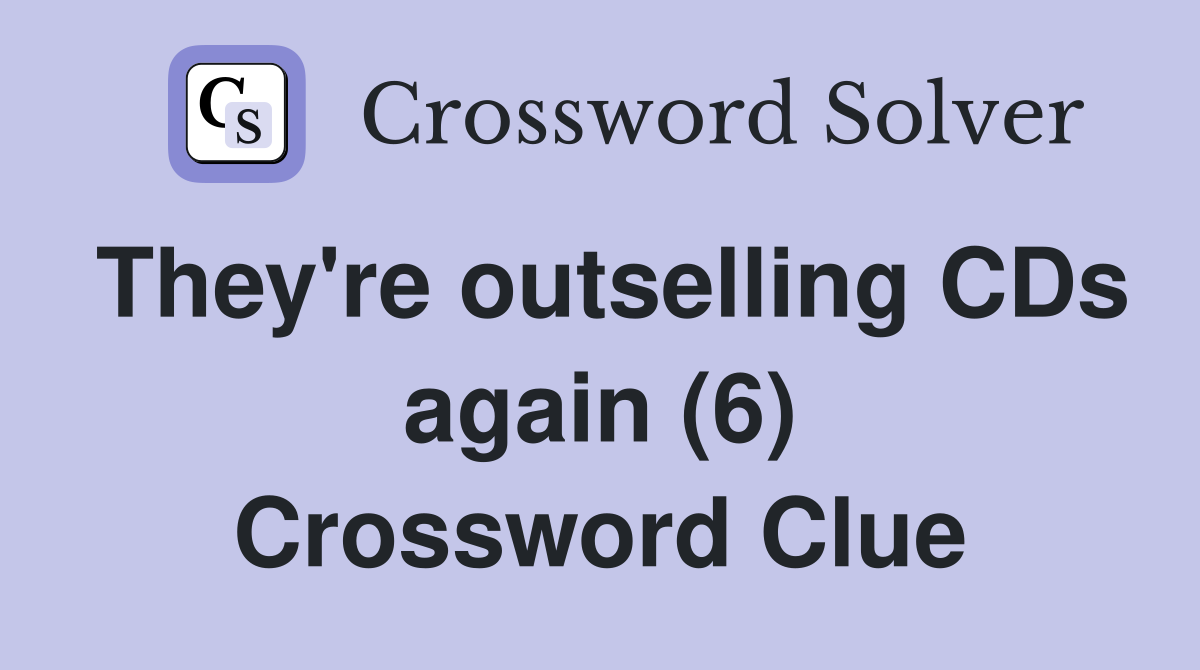 They're outselling CDs again (6) Crossword Clue