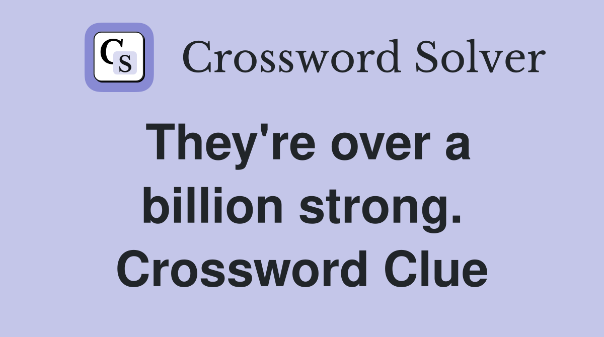 They're over a billion strong. Crossword Clue