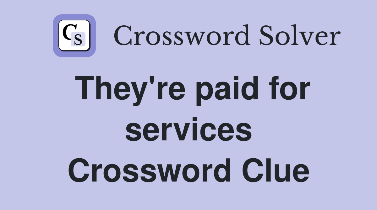 They're paid for services Crossword Clue