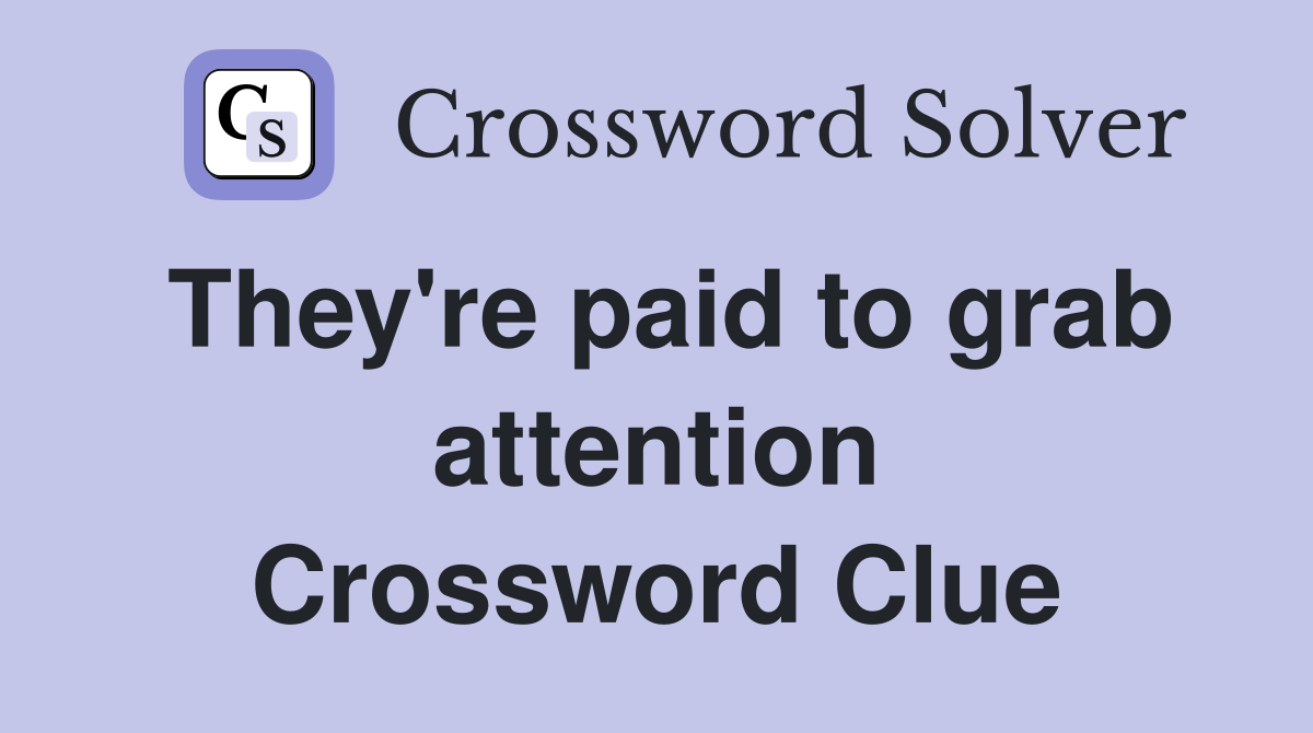 They're paid to grab attention Crossword Clue