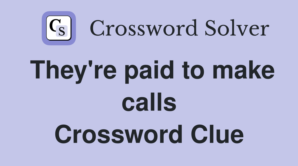 They're paid to make calls Crossword Clue