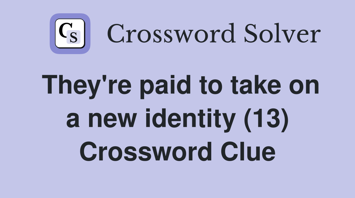 They're paid to take on a new identity (13) Crossword Clue