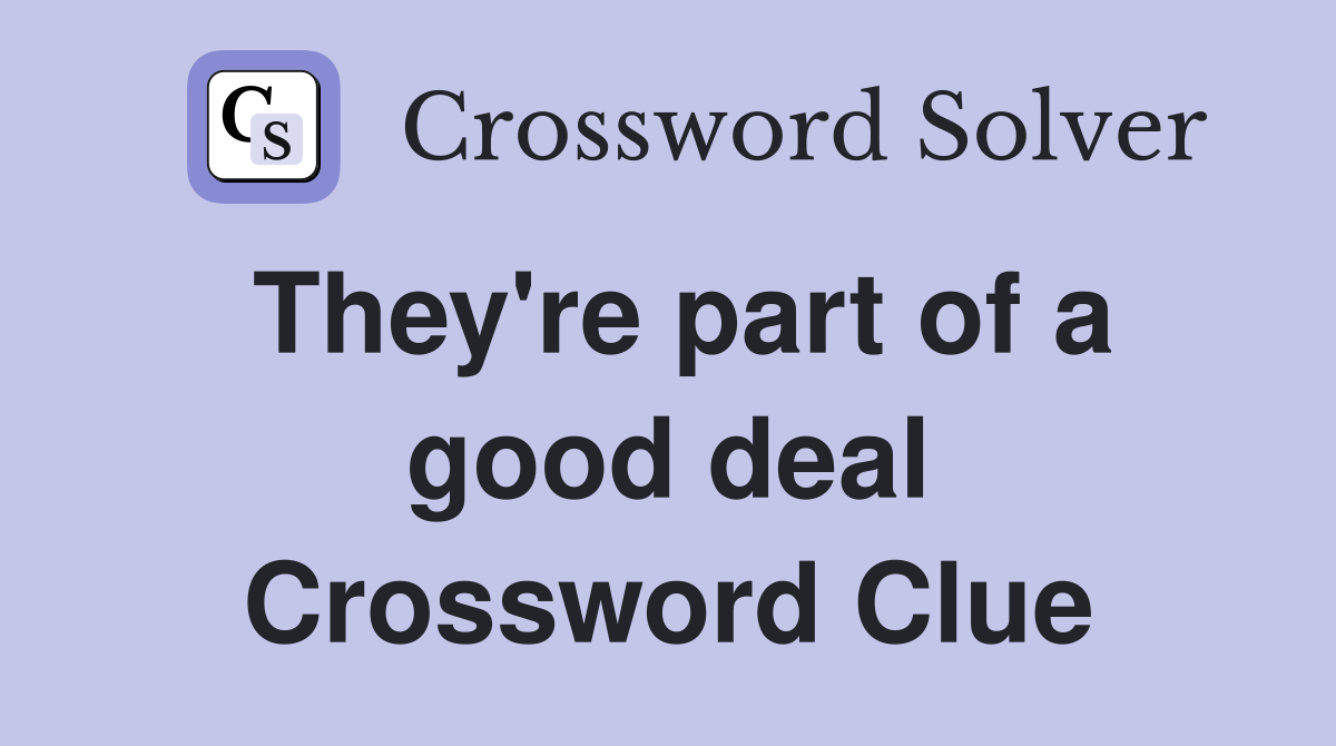 They're part of a good deal Crossword Clue