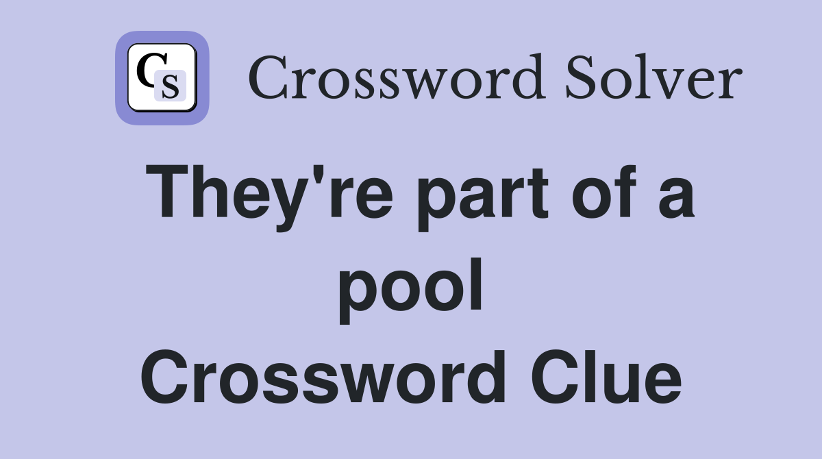 They're part of a pool Crossword Clue