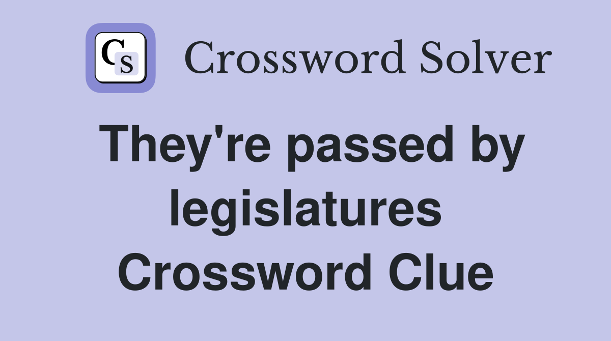 They're passed by legislatures Crossword Clue
