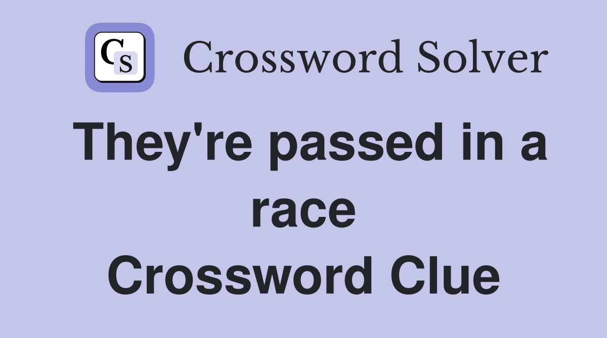 They're passed in a race Crossword Clue