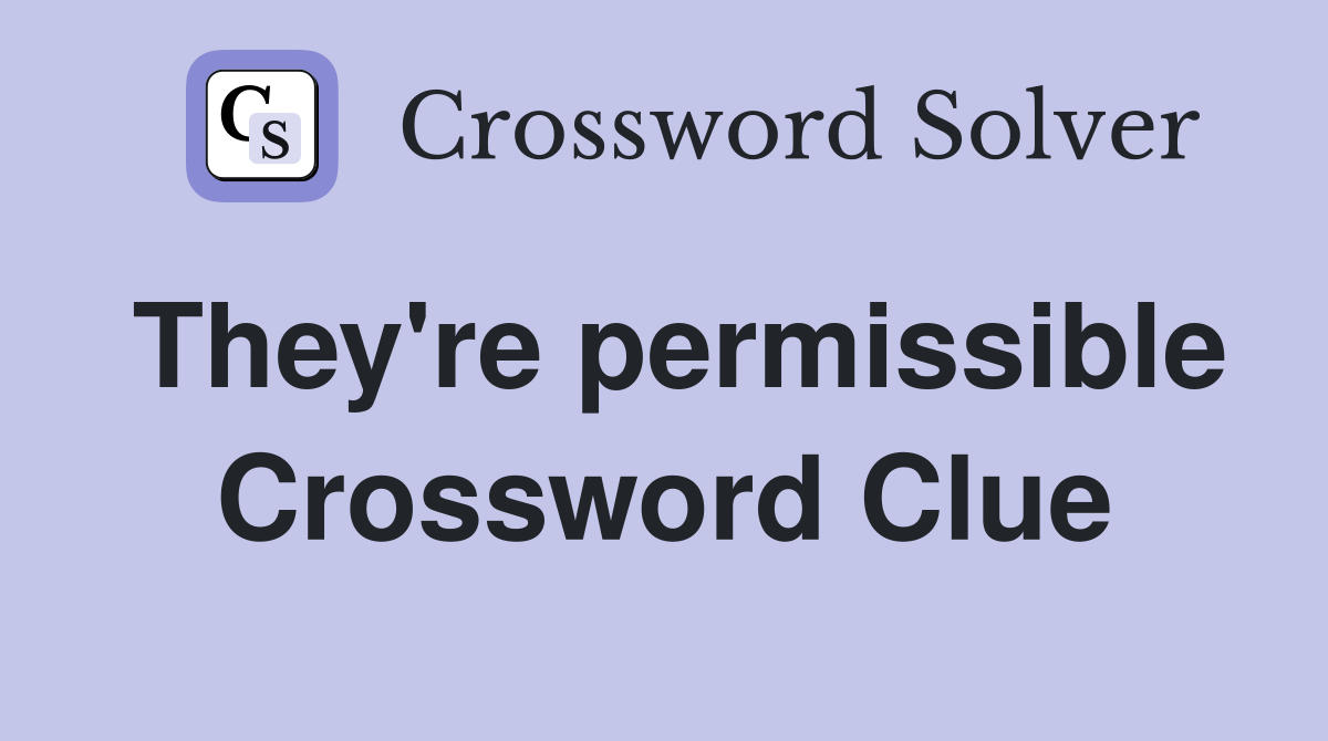 They're permissible Crossword Clue