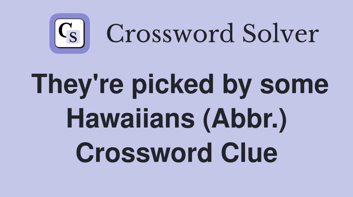 They're picked by some Hawaiians (Abbr.) Crossword Clue