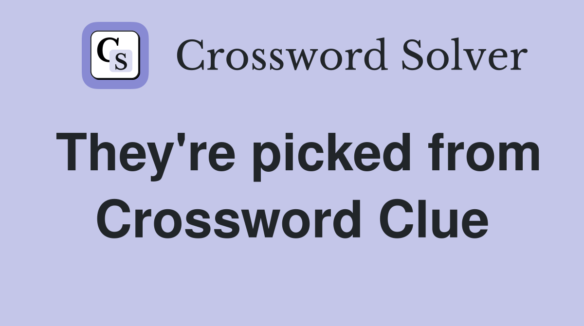 They're picked from Crossword Clue