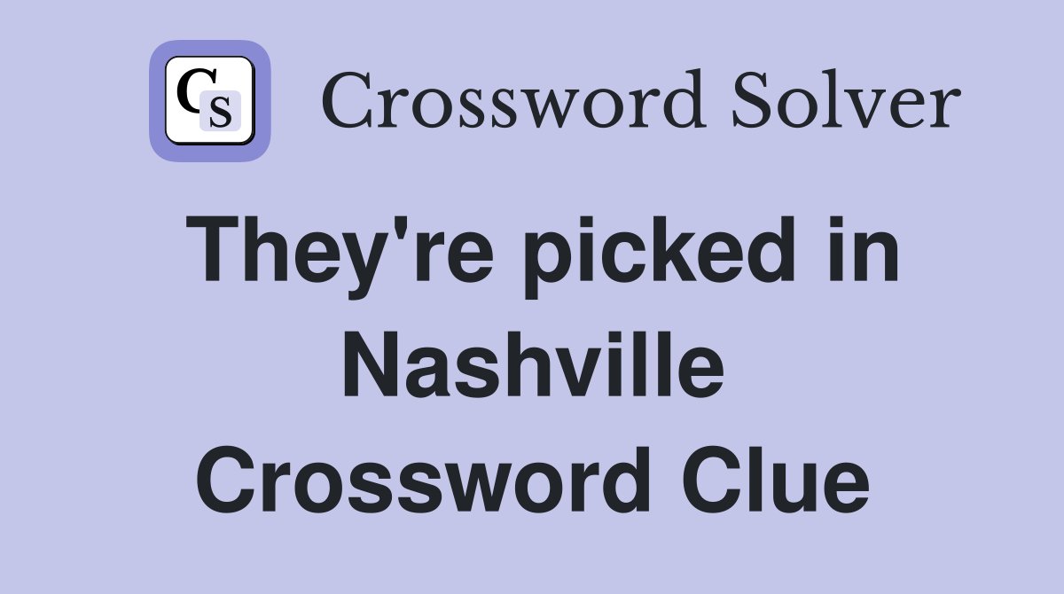 They're picked in Nashville Crossword Clue