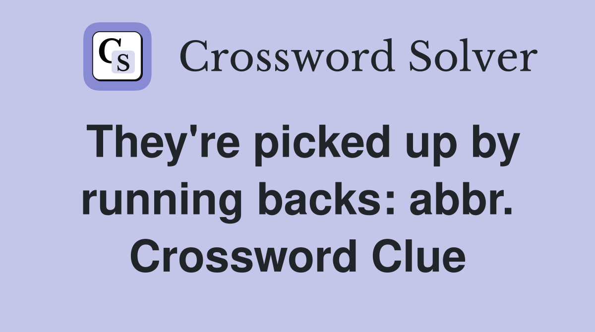 They're picked up by running backs: abbr. Crossword Clue