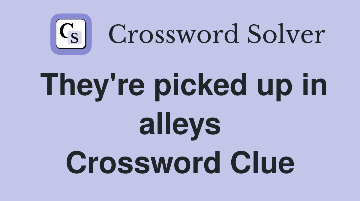 They're picked up in alleys Crossword Clue