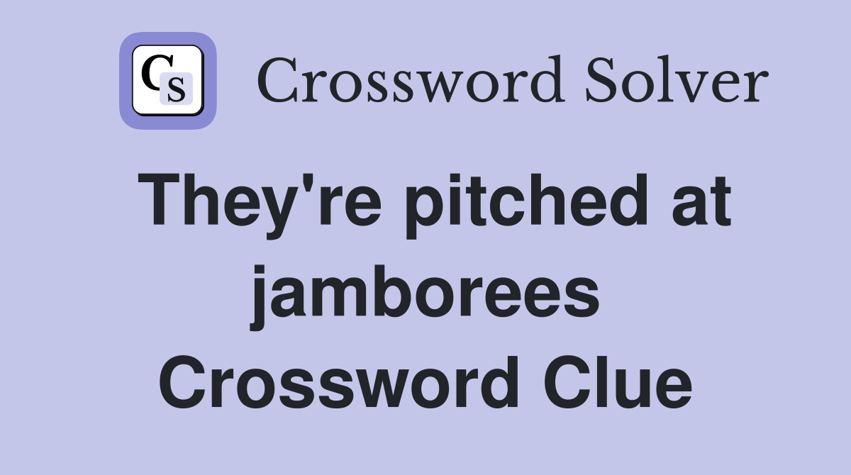 They're pitched at jamborees Crossword Clue