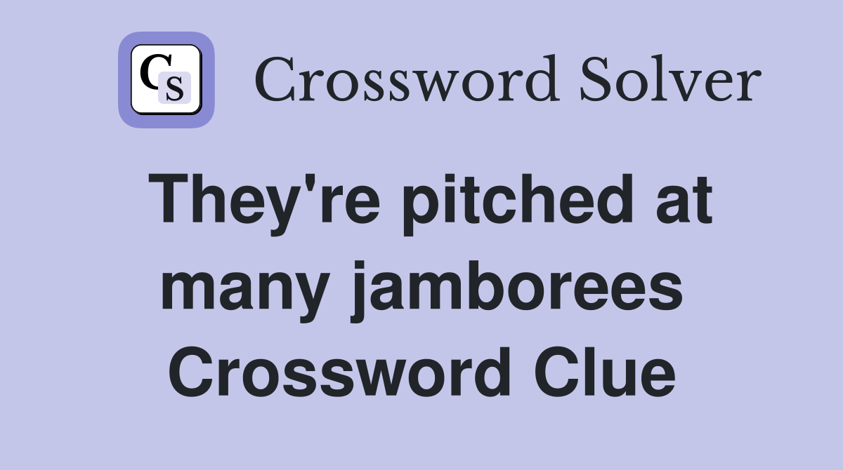 They're pitched at many jamborees Crossword Clue