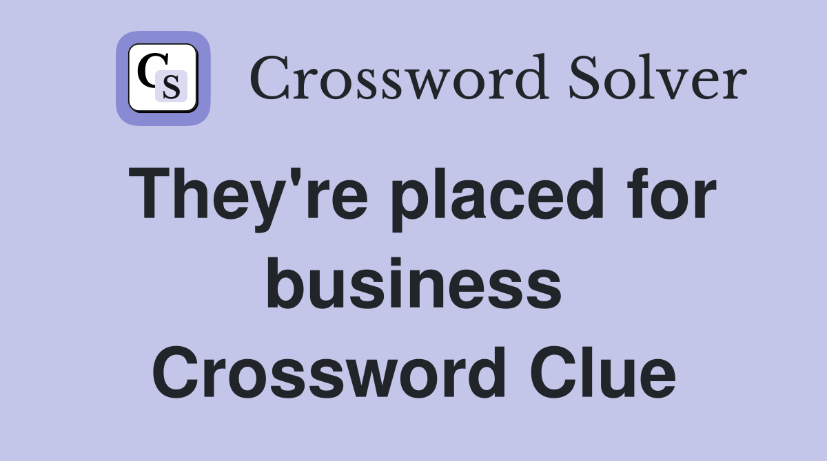 They're placed for business Crossword Clue