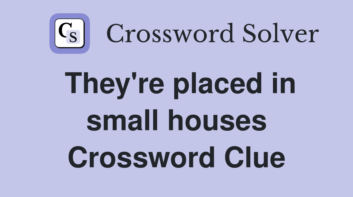 They're placed in small houses Crossword Clue
